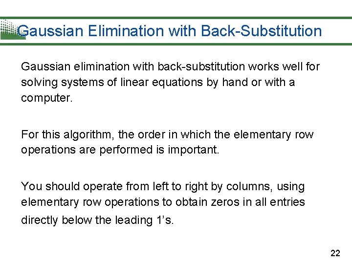 Gaussian Elimination with Back-Substitution Gaussian elimination with back-substitution works well for solving systems of