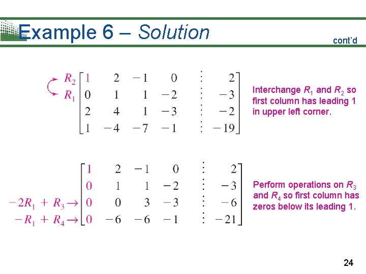 Example 6 – Solution cont’d Interchange R 1 and R 2 so first column