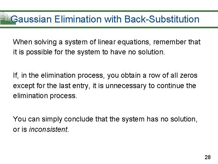 Gaussian Elimination with Back-Substitution When solving a system of linear equations, remember that it