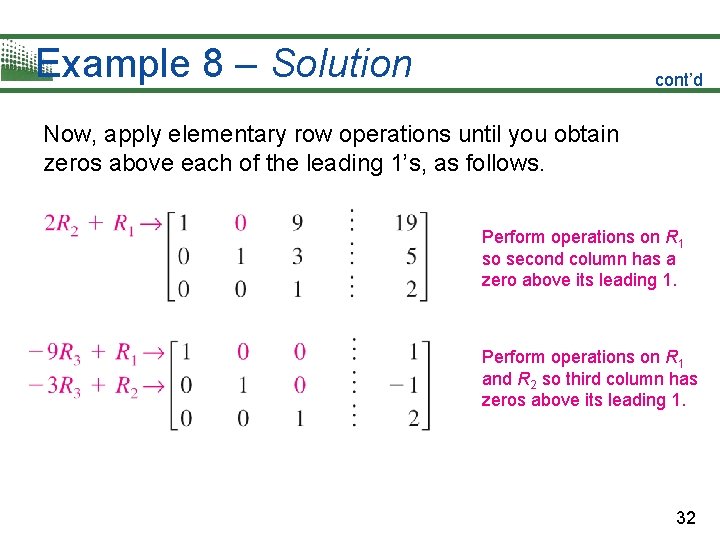 Example 8 – Solution cont’d Now, apply elementary row operations until you obtain zeros