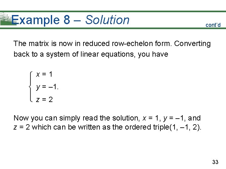 Example 8 – Solution cont’d The matrix is now in reduced row-echelon form. Converting