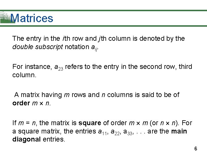 Matrices The entry in the i th row and j th column is denoted