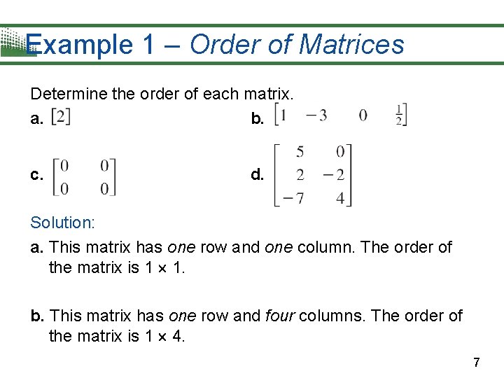 Example 1 – Order of Matrices Determine the order of each matrix. a. b.
