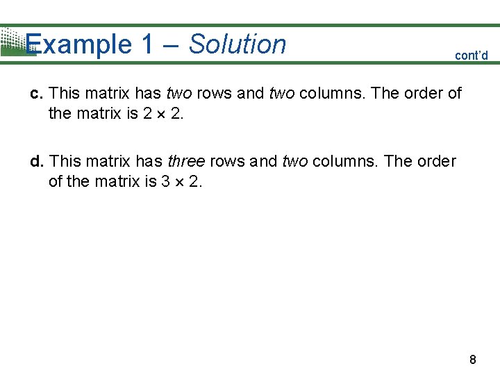 Example 1 – Solution cont’d c. This matrix has two rows and two columns.