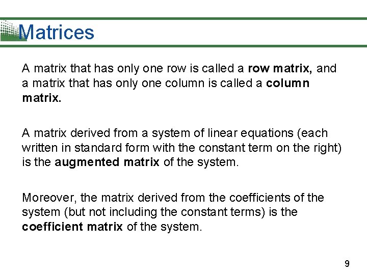 Matrices A matrix that has only one row is called a row matrix, and