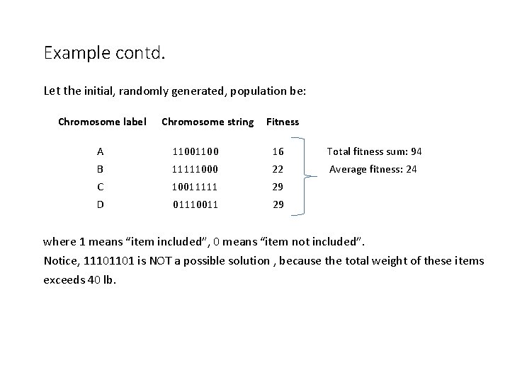 Example contd. Let the initial, randomly generated, population be: Chromosome label Chromosome string Fitness