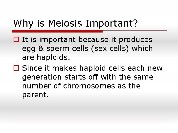 Why is Meiosis Important? o It is important because it produces egg & sperm