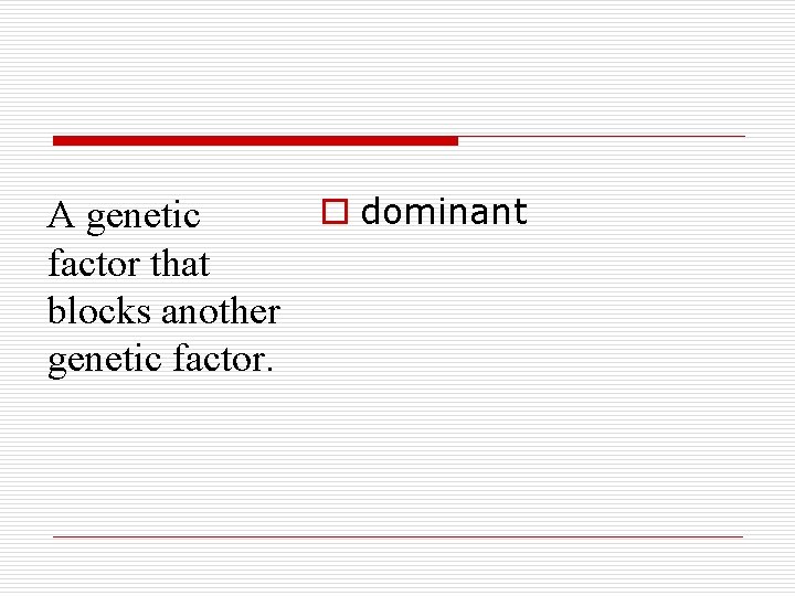 o dominant A genetic factor that blocks another genetic factor. 