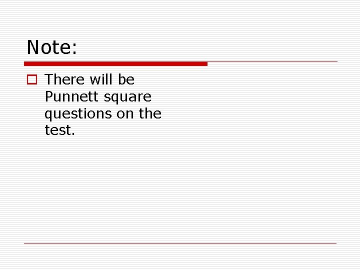 Note: o There will be Punnett square questions on the test. 