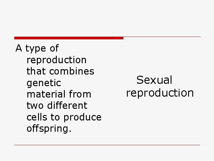 A type of reproduction that combines genetic material from two different cells to produce
