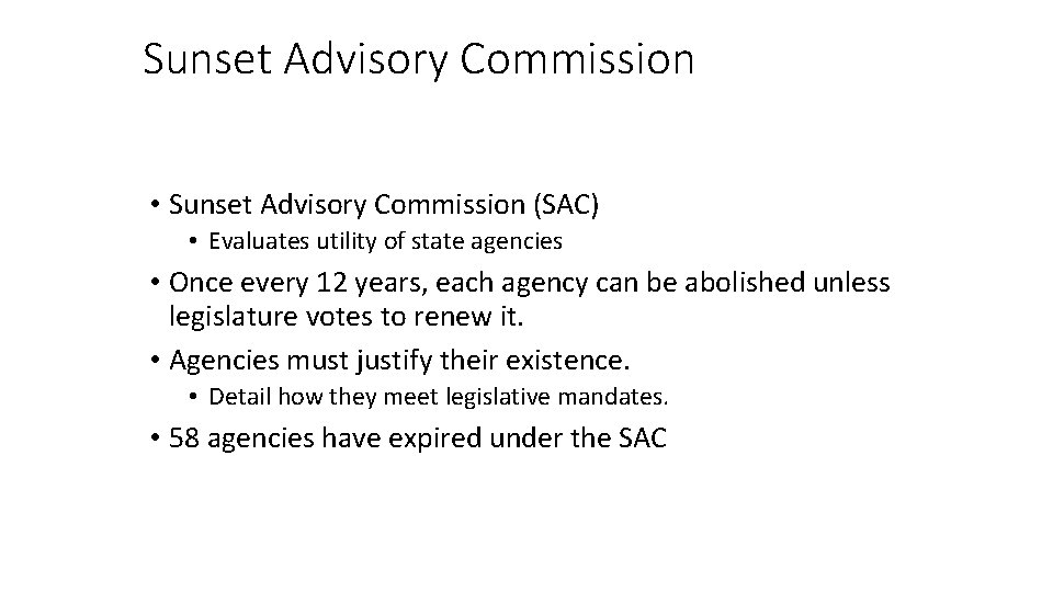 Sunset Advisory Commission • Sunset Advisory Commission (SAC) • Evaluates utility of state agencies