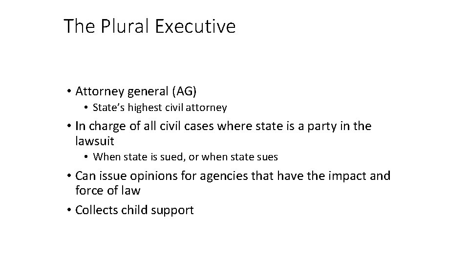 The Plural Executive • Attorney general (AG) • State’s highest civil attorney • In