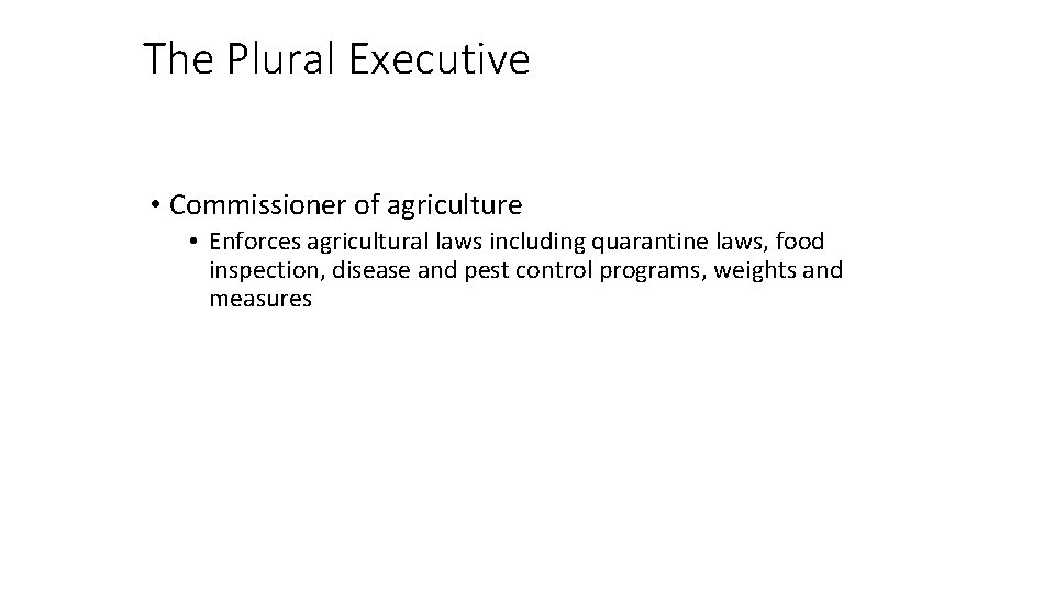 The Plural Executive • Commissioner of agriculture • Enforces agricultural laws including quarantine laws,