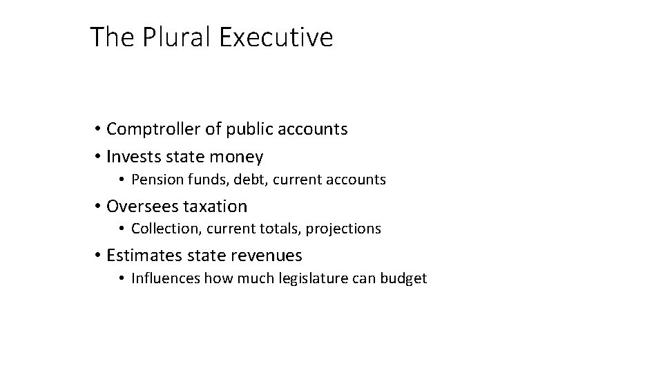 The Plural Executive • Comptroller of public accounts • Invests state money • Pension