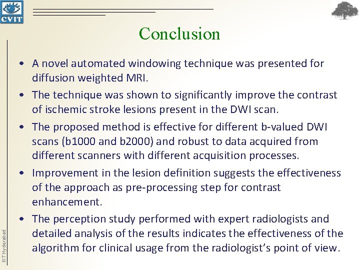 IIIT Hyderabad Conclusion • A novel automated windowing technique was presented for diffusion weighted IIIT Hyderabad Conclusion • A novel automated windowing technique was presented for diffusion weighted