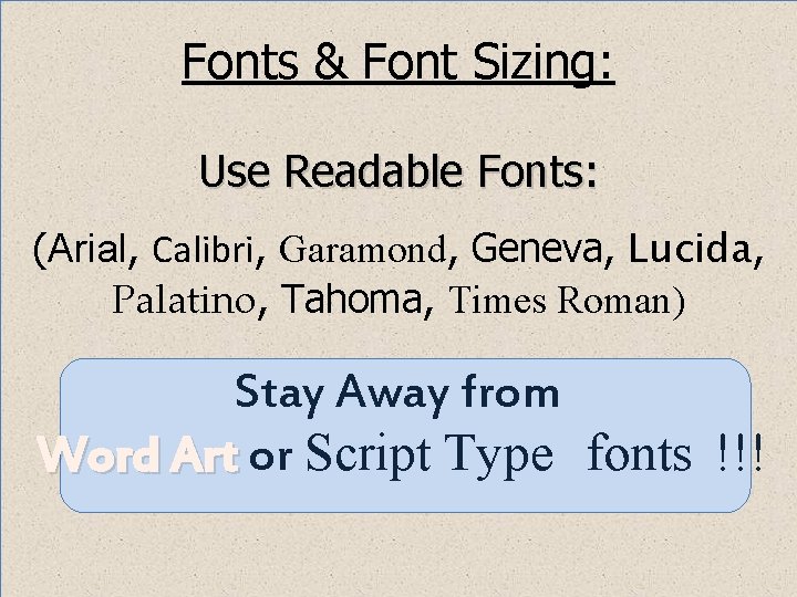 Fonts & Font Sizing: Use Readable Fonts: (Arial, Calibri, Garamond, Geneva, Lucida, Palatino, Tahoma, Fonts & Font Sizing: Use Readable Fonts: (Arial, Calibri, Garamond, Geneva, Lucida, Palatino, Tahoma,