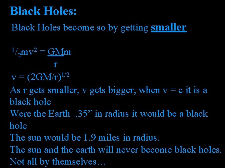 Black Holes: Black Holes become so by getting smaller 1/ 2 = GMm mv