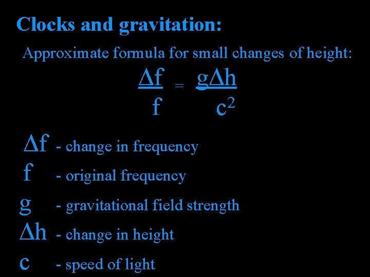 Clocks and gravitation: Approximate formula for small changes of height: Δf f g Δh