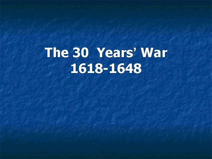 The 30 Years’ War 1618 -1648 