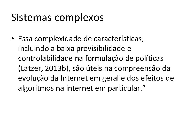 Sistemas complexos • Essa complexidade de características, incluindo a baixa previsibilidade e controlabilidade na