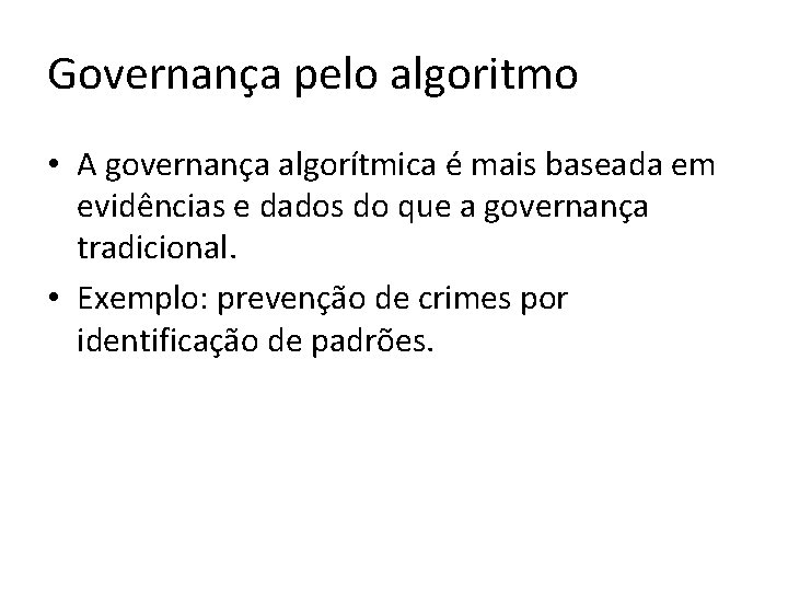 Governança pelo algoritmo • A governança algorítmica é mais baseada em evidências e dados