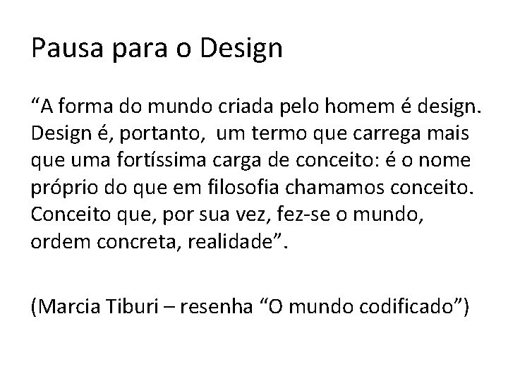 Pausa para o Design “A forma do mundo criada pelo homem é design. Design