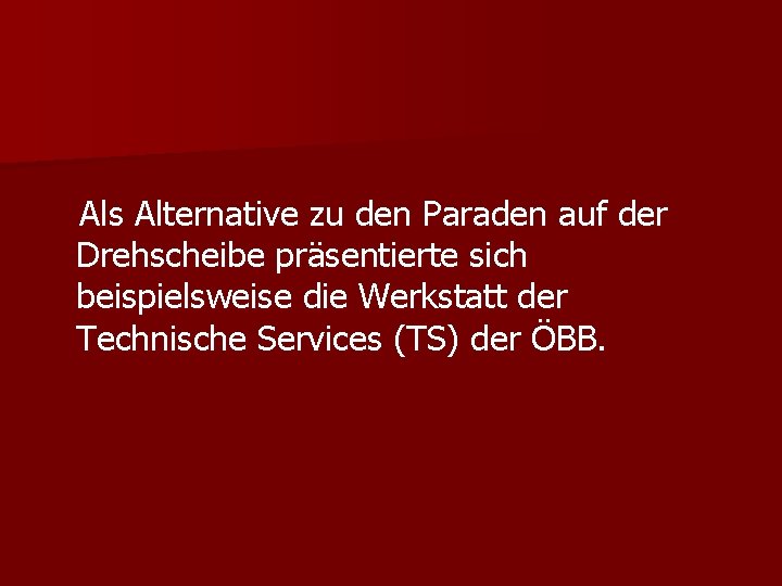 Als Alternative zu den Paraden auf der Drehscheibe präsentierte sich beispielsweise die Werkstatt der