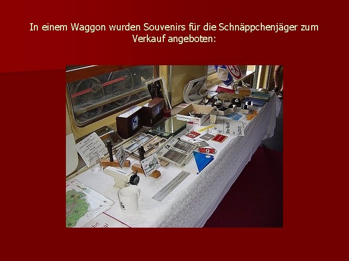 In einem Waggon wurden Souvenirs für die Schnäppchenjäger zum Verkauf angeboten: 