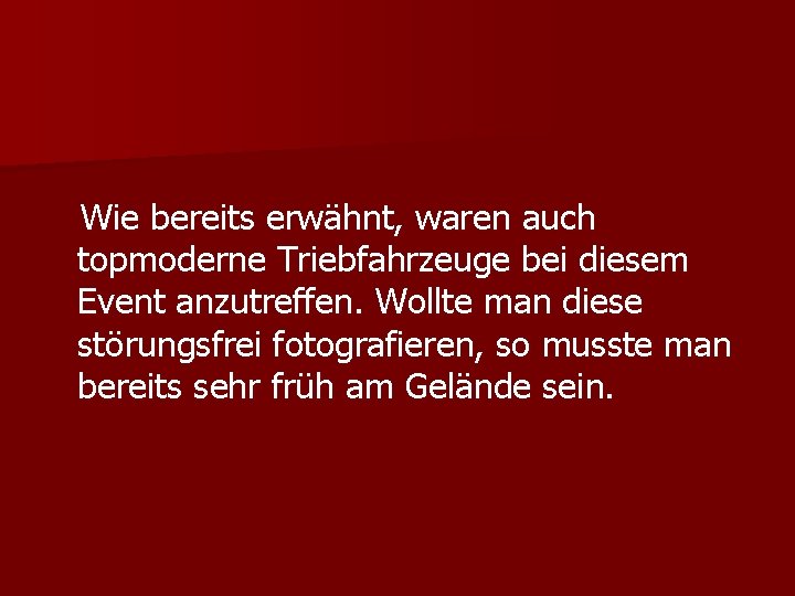 Wie bereits erwähnt, waren auch topmoderne Triebfahrzeuge bei diesem Event anzutreffen. Wollte man diese