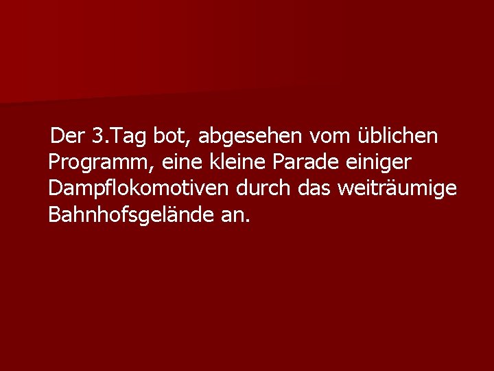 Der 3. Tag bot, abgesehen vom üblichen Programm, eine kleine Parade einiger Dampflokomotiven durch