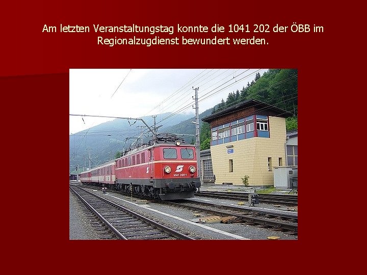 Am letzten Veranstaltungstag konnte die 1041 202 der ÖBB im Regionalzugdienst bewundert werden. 