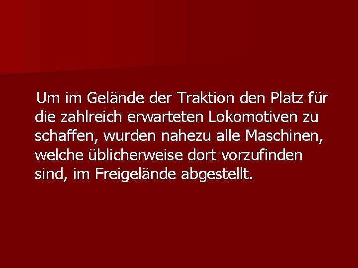 Um im Gelände der Traktion den Platz für die zahlreich erwarteten Lokomotiven zu schaffen,