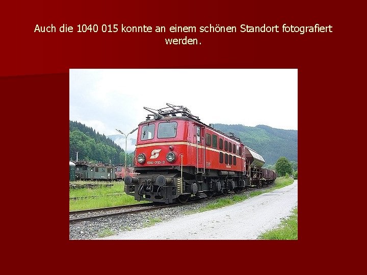 Auch die 1040 015 konnte an einem schönen Standort fotografiert werden. 