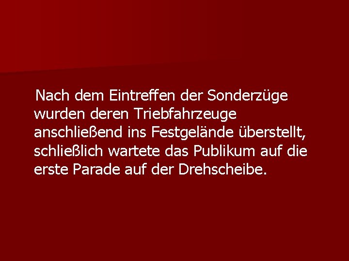 Nach dem Eintreffen der Sonderzüge wurden deren Triebfahrzeuge anschließend ins Festgelände überstellt, schließlich wartete