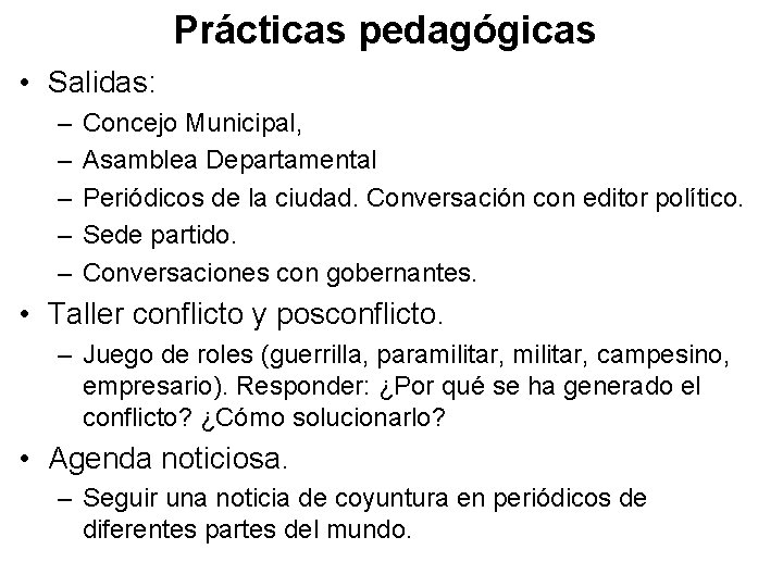 Prácticas pedagógicas • Salidas: – – – Concejo Municipal, Asamblea Departamental Periódicos de la