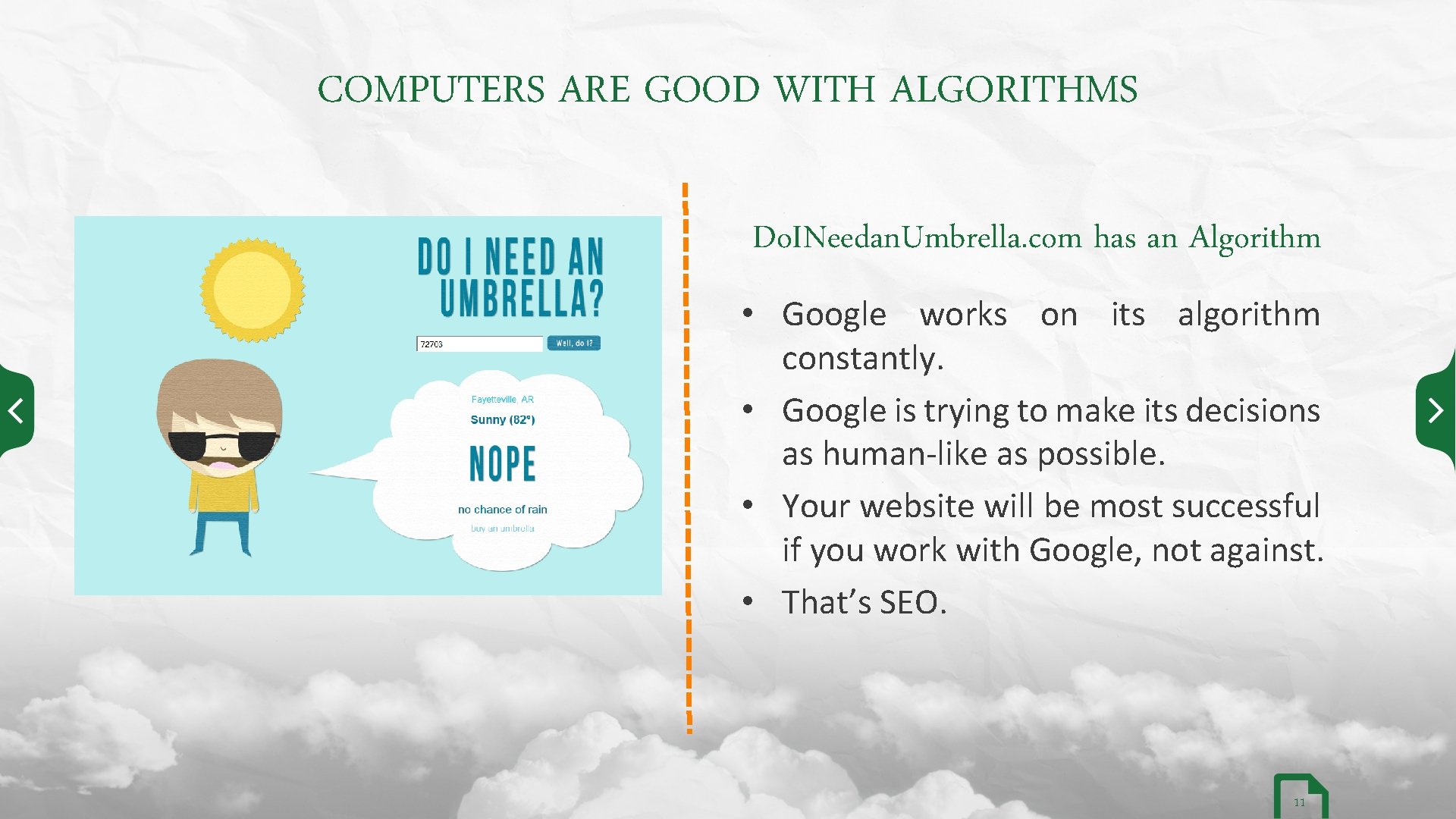 COMPUTERS ARE GOOD WITH ALGORITHMS Do. INeedan. Umbrella. com has an Algorithm • Google