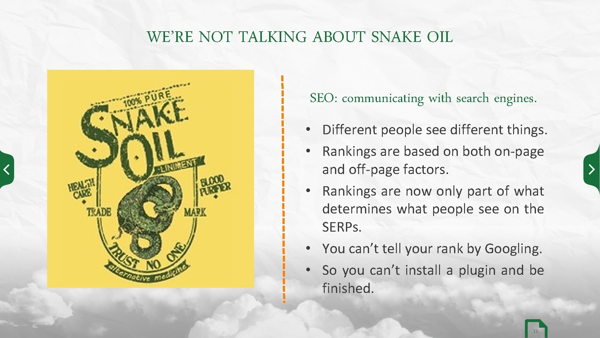 WE’RE NOT TALKING ABOUT SNAKE OIL SEO: communicating with search engines. • Different people