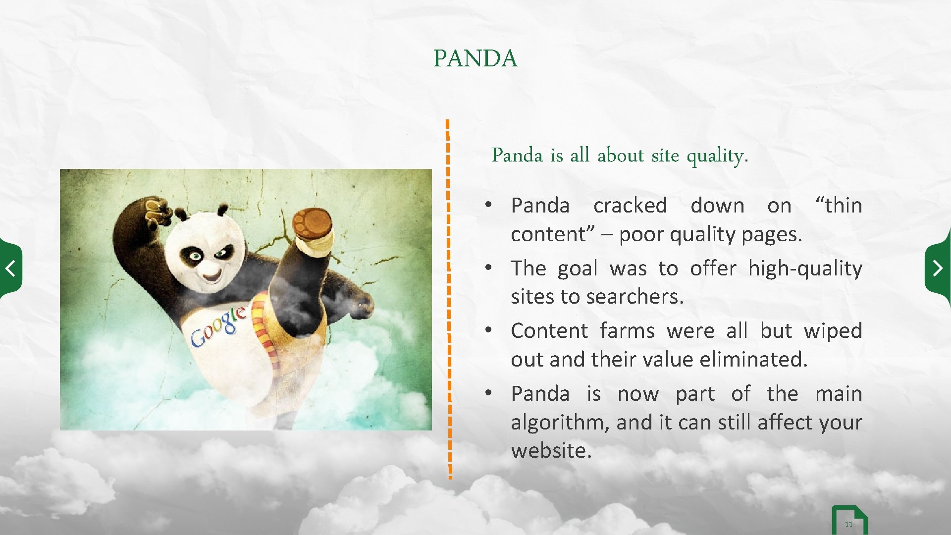PANDA Panda is all about site quality. • Panda cracked down on “thin content”