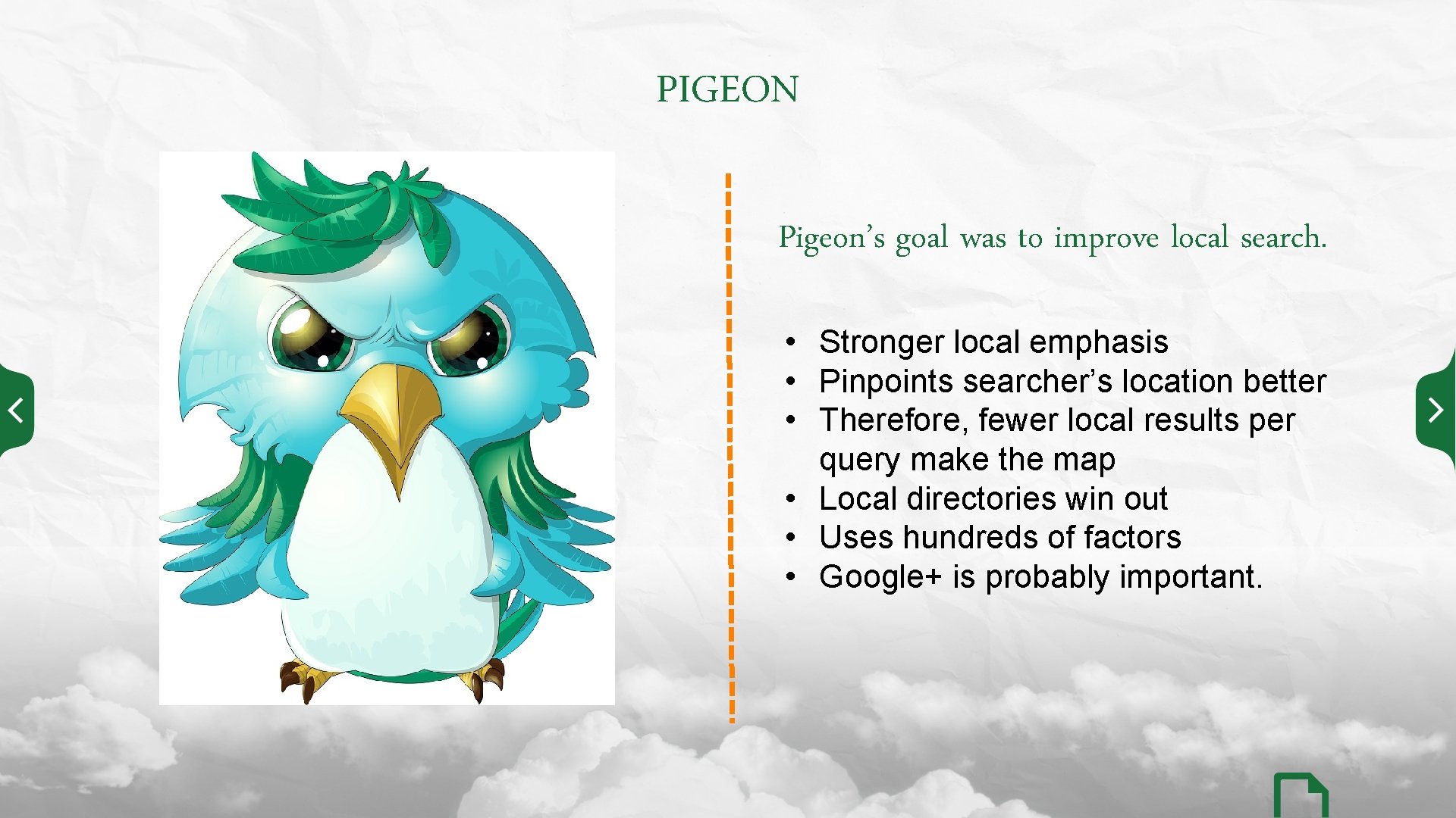 PIGEON Pigeon’s goal was to improve local search. • Stronger local emphasis • Pinpoints