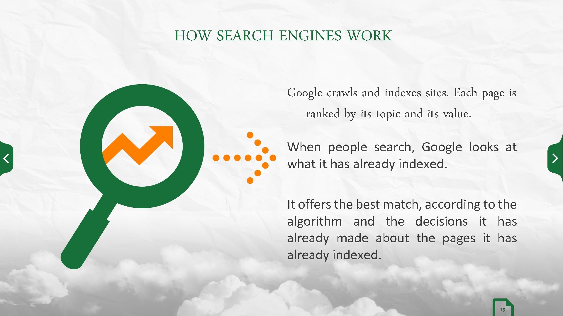 HOW SEARCH ENGINES WORK Google crawls and indexes sites. Each page is ranked by