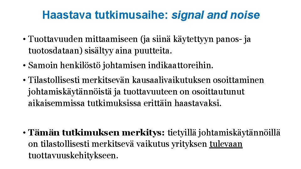 Haastava tutkimusaihe: signal and noise • Tuottavuuden mittaamiseen (ja siinä käytettyyn panos- ja tuotosdataan)