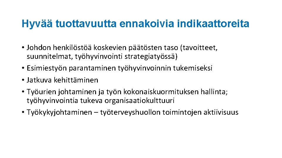 Hyvää tuottavuutta ennakoivia indikaattoreita • Johdon henkilöstöä koskevien päätösten taso (tavoitteet, suunnitelmat, työhyvinvointi strategiatyössä)