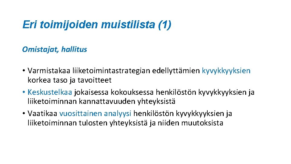 Eri toimijoiden muistilista (1) Omistajat, hallitus • Varmistakaa liiketoimintastrategian edellyttämien kyvykkyyksien korkea taso ja