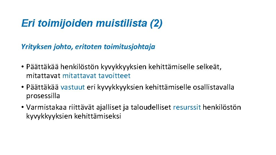 Eri toimijoiden muistilista (2) Yrityksen johto, eritoten toimitusjohtaja • Päättäkää henkilöstön kyvykkyyksien kehittämiselle selkeät, Eri toimijoiden muistilista (2) Yrityksen johto, eritoten toimitusjohtaja • Päättäkää henkilöstön kyvykkyyksien kehittämiselle selkeät,