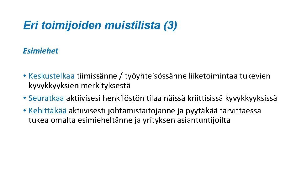 Eri toimijoiden muistilista (3) Esimiehet • Keskustelkaa tiimissänne / työyhteisössänne liiketoimintaa tukevien kyvykkyyksien merkityksestä