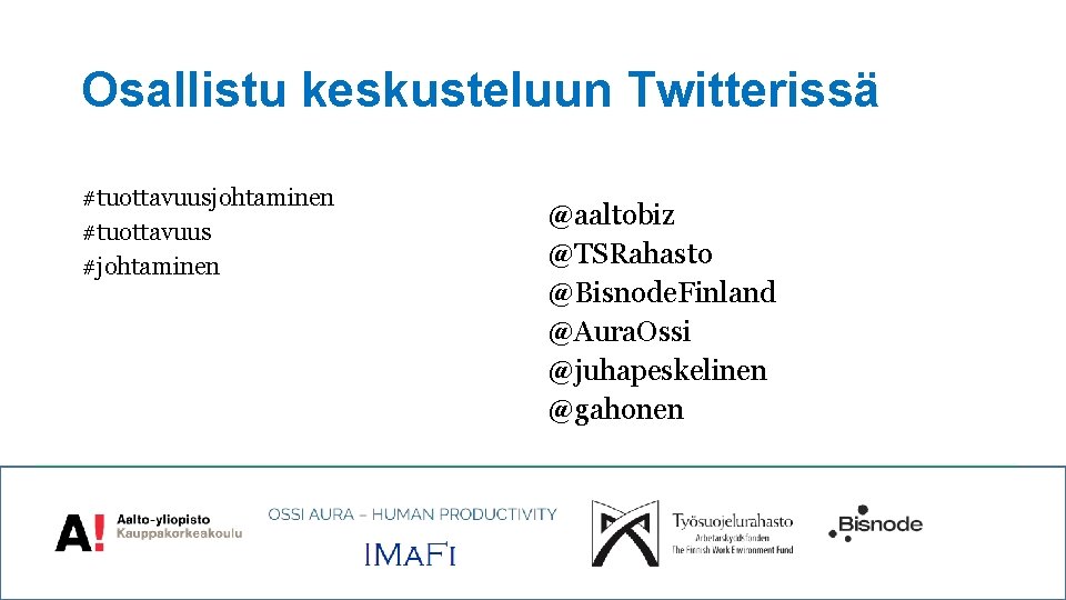 Osallistu keskusteluun Twitterissä #tuottavuusjohtaminen #tuottavuus #johtaminen @aaltobiz @TSRahasto @Bisnode. Finland @Aura. Ossi @juhapeskelinen @gahonen