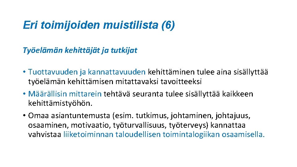 Eri toimijoiden muistilista (6) Työelämän kehittäjät ja tutkijat • Tuottavuuden ja kannattavuuden kehittäminen tulee