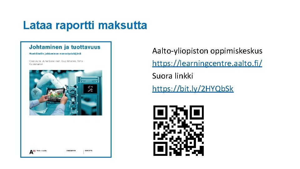 Lataa raportti maksutta Aalto-yliopiston oppimiskeskus https: //learningcentre. aalto. fi/ Suora linkki https: //bit. ly/2