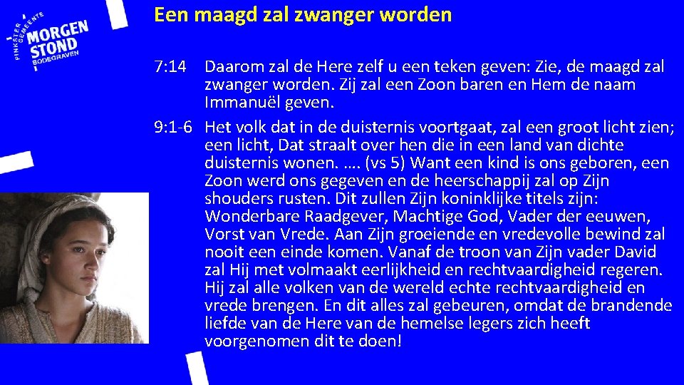 Een maagd zal zwanger worden 7: 14 Daarom zal de Here zelf u een