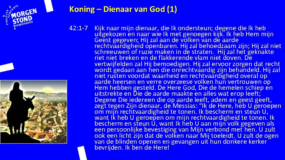 Koning – Dienaar van God (1) 42: 1 -7 Kijk naar mijn dienaar, die